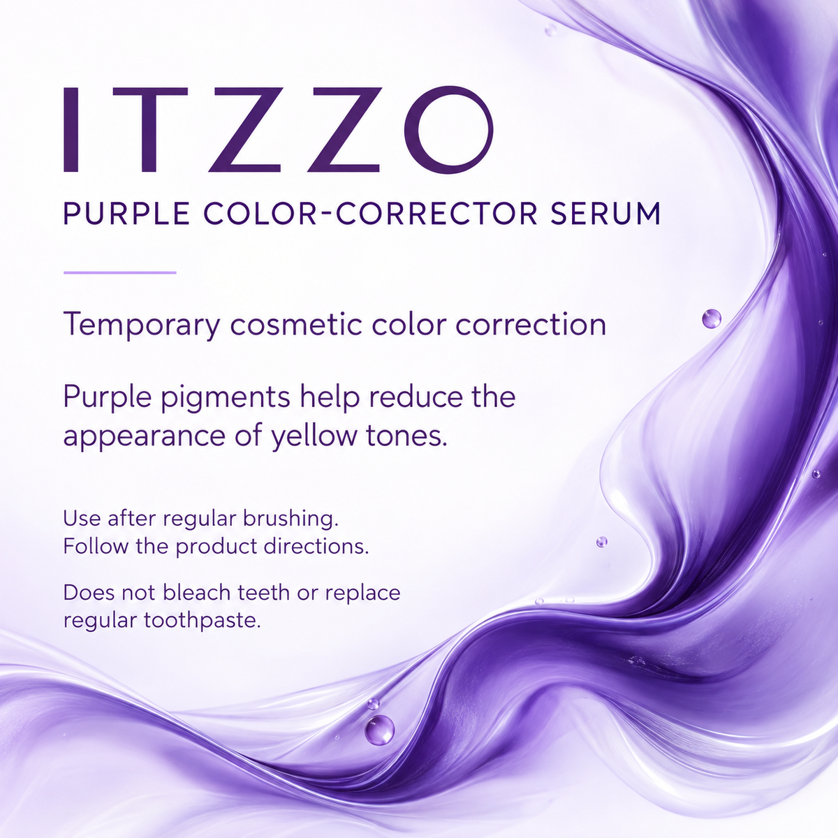 ITZZO Purple Color-Corrector Serum: temporary cosmetic color correction; use after regular brushing; does not bleach teeth or replace toothpaste.